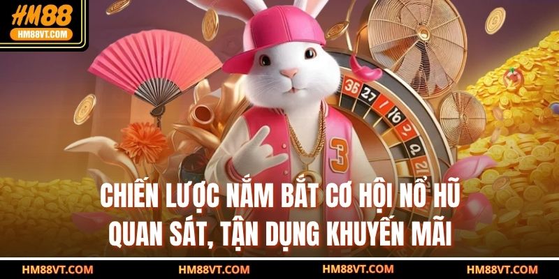 Chiến lược nắm bắt cơ hội nổ hũ – Quan sát, tận dụng khuyến mãi 