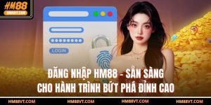 Đăng Nhập HM88 – Sẵn Sàng Cho Hành Trình Bứt Phá Đỉnh Cao