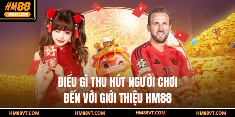Điều gì thu hút người chơi đến với giới thiệu HM88