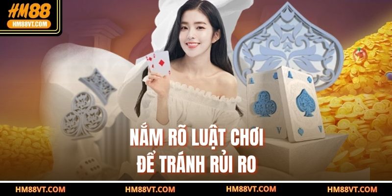 Nắm rõ luật chơi để tránh rủi ro